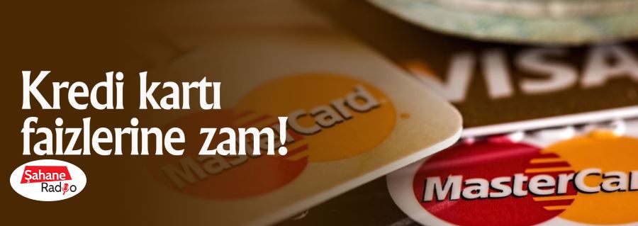 Kredi kartı faizlerine zam!