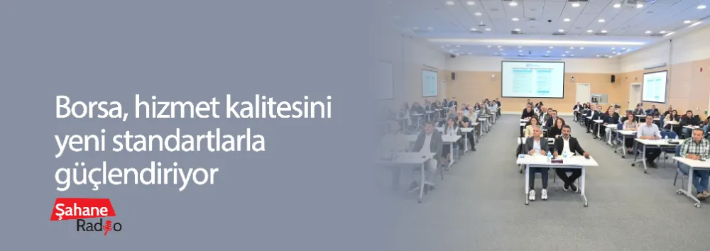 Borsa, hizmet kalitesini yeni standartlarla güçlendiriyor