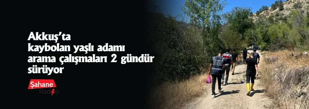 Akkuş’ta kaybolan yaşlı adamı arama çalışmaları 2 gündür sürüyor