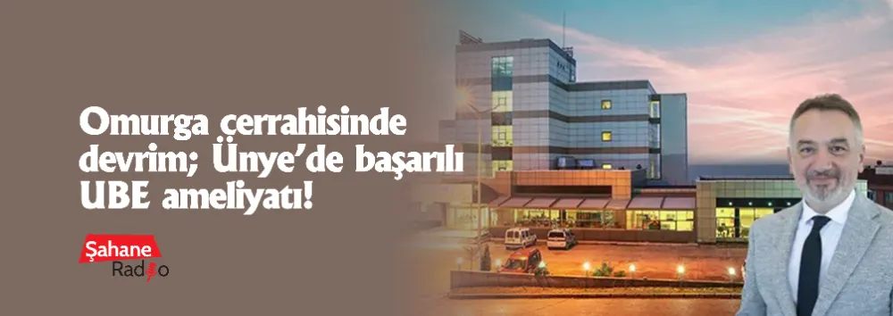 Omurga cerrahisinde devrim; Ünye’de başarılı UBE ameliyatı!