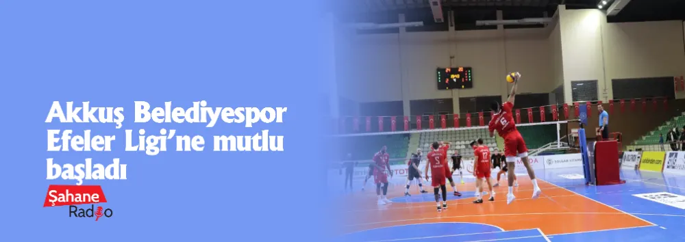 Akkuş Belediyespor Efeler Ligi’ne mutlu başladı