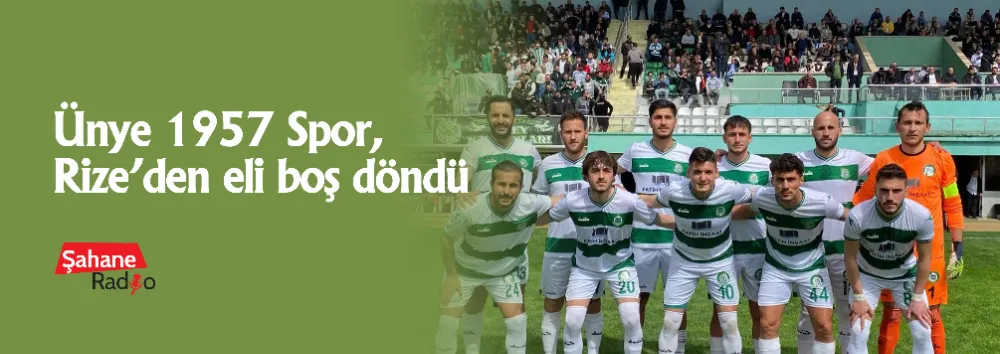 Ünye 1957 Spor, Rize’den eli boş döndü