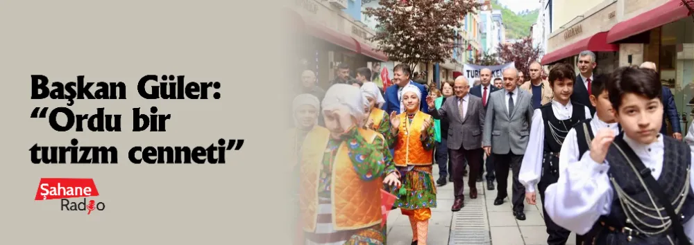 Başkan Güler: “Ordu bir turizm cenneti”