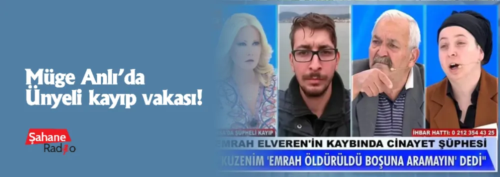 Müge Anlı’da Ünyeli kayıp vakası!