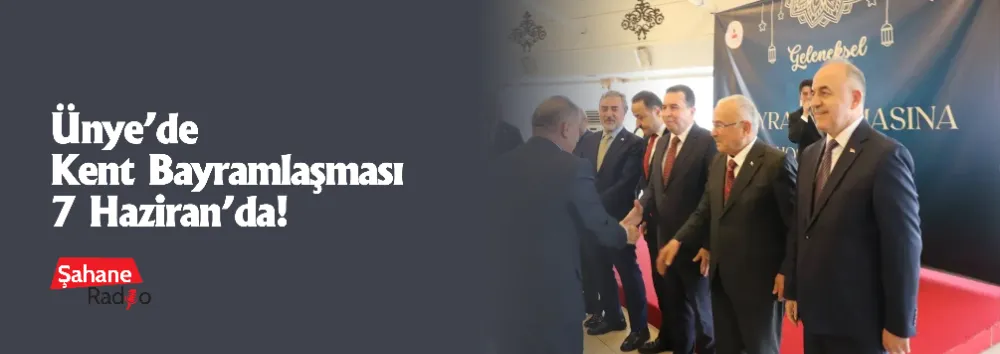 Ünye’de Kent Bayramlaşması 7 Haziran’da!
