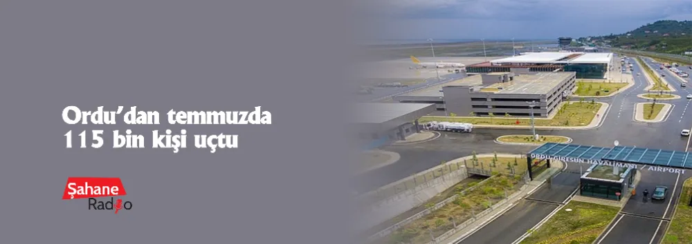 Ordu’dan temmuzda 115 bin kişi uçtu 