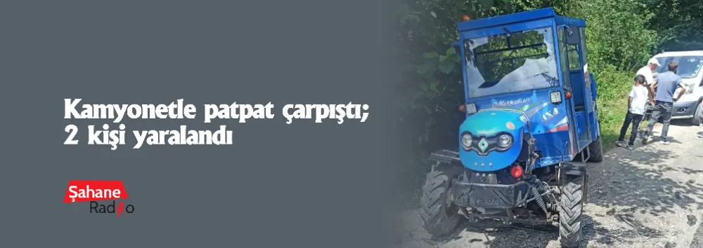 Kamyonetle patpat çarpıştı; 2 kişi yaralandı