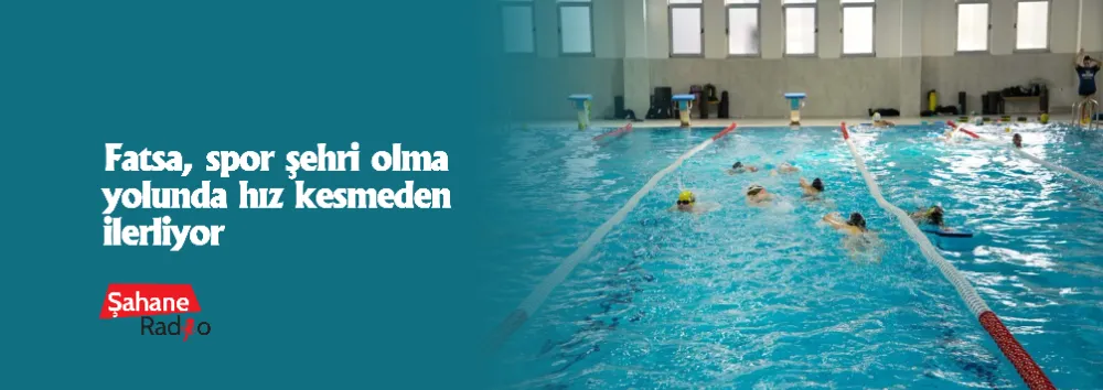 Fatsa, spor şehri olma yolunda hız kesmeden ilerliyor